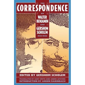 Correspondence of Walter Benjamin and Gershom Scholem, 1932-1940, Anson Rabinbach (Author) Correspondence of Walter Benjamin and Gershom Scholem, 1932-1940, Anson Rabinbach (Author)