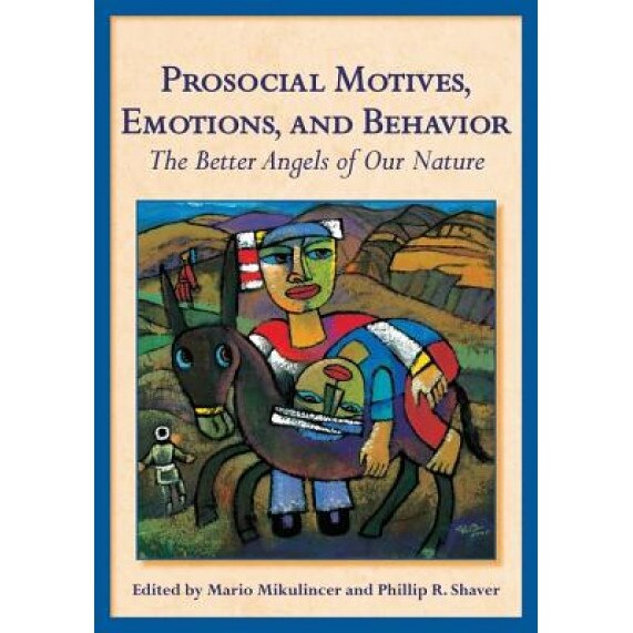 Prosocial Motives, Emotions, and Behavior: The Better Angels of Our Nature - Mario Mikulincer (Editor)