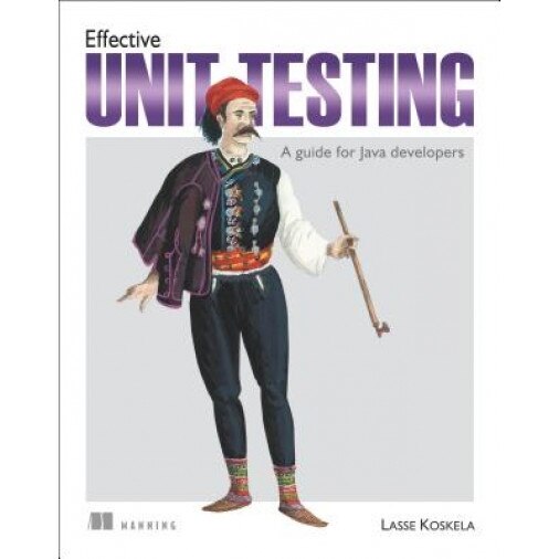 Effective Unit Testing: A Guide for Java Developers - Lasse Koskela (Author)
