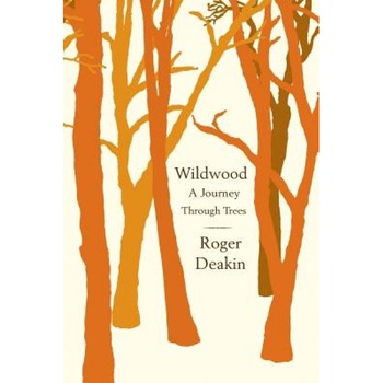 Wildwood: A Journey Through Trees, Roger Deakin (Author) Wildwood: A Journey Through Trees, Roger Deakin (Author)