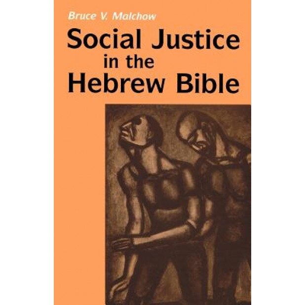 Social Justice in the Hebrew Bible, Bruce V. Malchow (Author)