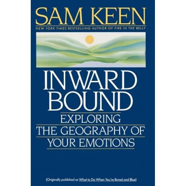 Inward Bound: Exploring the Geography of Your Emotions, Sam Keen (Author)