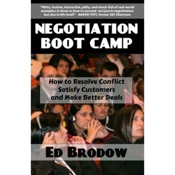 Negotiation Boot Camp: How to Resolve Conflict, Satisfy Customers, and Make Better Deals - Ed Brodow (Author) Negotiation Boot Camp: How to Resolve Conflict, Satisfy Customers, and Make Better Deals - Ed Brodow (Author)