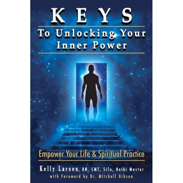 Keys to Unlocking Your Inner Power - Kelly M. Larsen (Author)