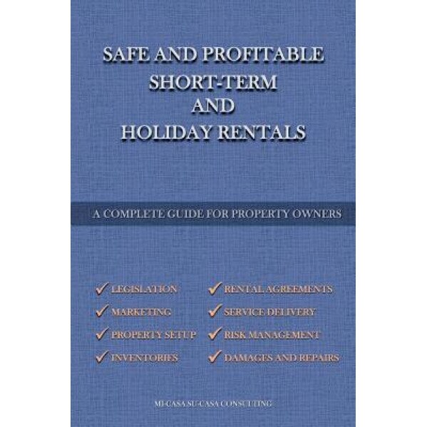Safe and Profitable Short Term and Holiday Rentals: A Complete Guide for Property Owners, Micasa Sucasa Consulting (Author)