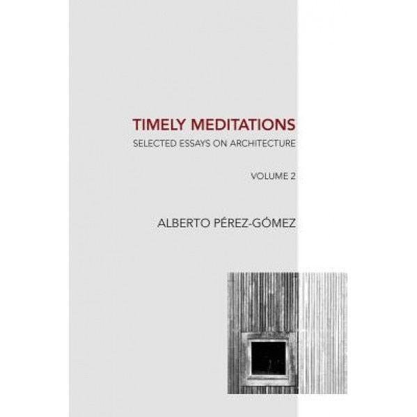 Timely Meditations, Vol.2: Architectural Philosophy and Hermeneutics, Alberto Perez-Gomez (Author)