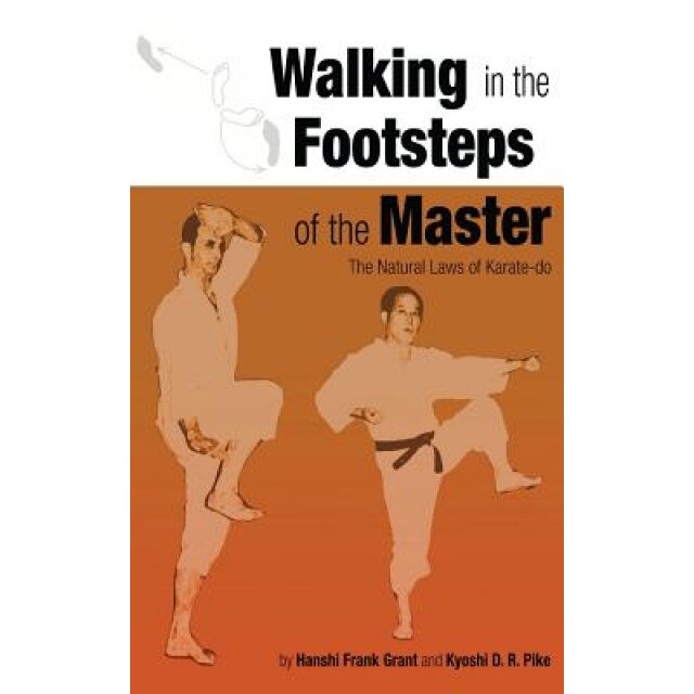Walking in the Footsteps of the Master: The Natural Laws of Karate-Do, Frank Grant (Author)