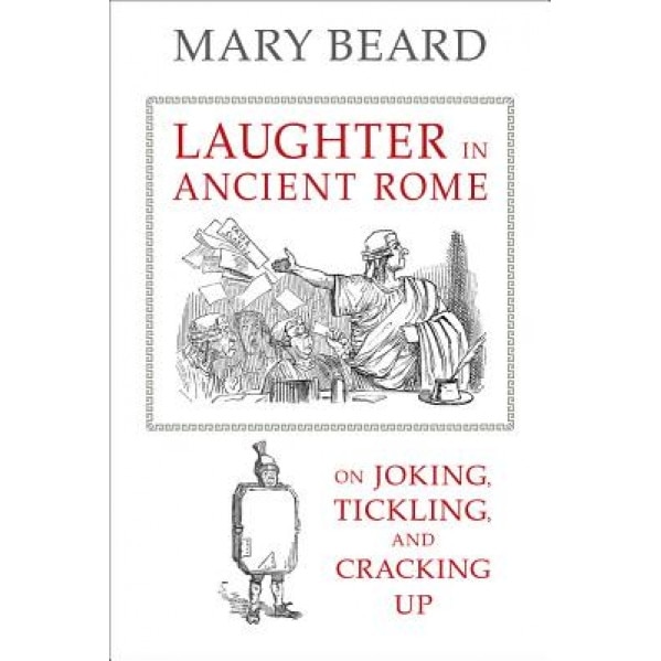 Laughter in Ancient Rome: On Joking, Tickling, and Cracking Up, Mary Beard (Author)