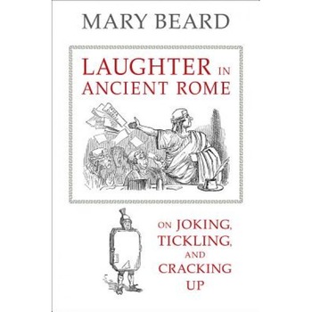 Laughter in Ancient Rome: On Joking, Tickling, and Cracking Up, Mary Beard (Author) Laughter in Ancient Rome: On Joking, Tickling, and Cracking Up, Mary Beard (Author)