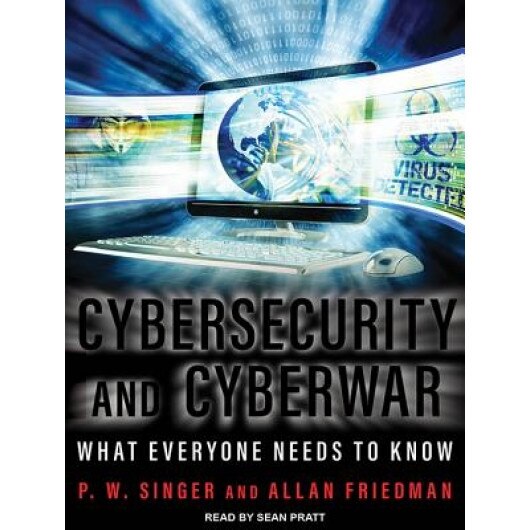 Cybersecurity and Cyberwar: What Everyone Needs to Know - P. W. Singer (Author)