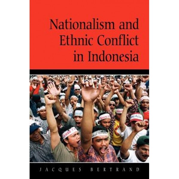 Nationalism and Ethnic Conflict in Indonesia, Jacques Bertrand (Author)