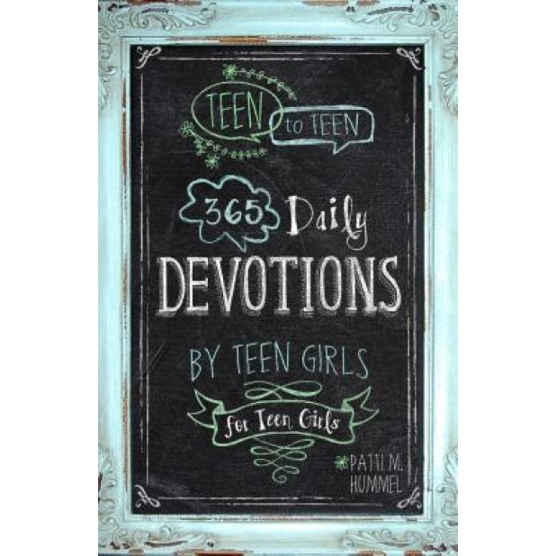 Teen to Teen: 365 Daily Devotions by Teen Girls for Teen Girls, Patti M. Hummel (Compiled by)