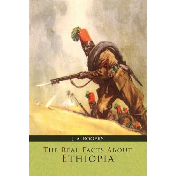The Real Facts about Ethiopia, J. a. Rogers (Author)
