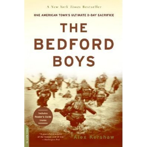 The Bedford Boys: One American Town's Ultimate D-Day Sacrifice, Alex Kershaw