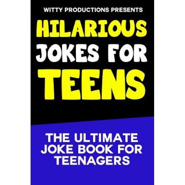 Hilarious Jokes for Teens: The Ultimate Joke Book for Teenagers, Witty Productions (Author)