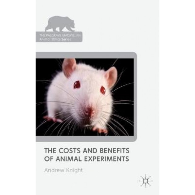 The Costs and Benefits of Animal Experiments, Andrew Knight (Author)