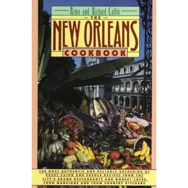 The New Orleans Cookbook: Creole, Cajun, and Louisiana French Recipes Past and Present, Rima Collin, Richard Collin