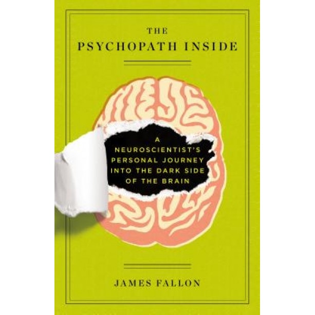 The Psychopath Inside: A Neuroscientist's Personal Journey Into the Dark Side of the Brain - James Fallon (Author)