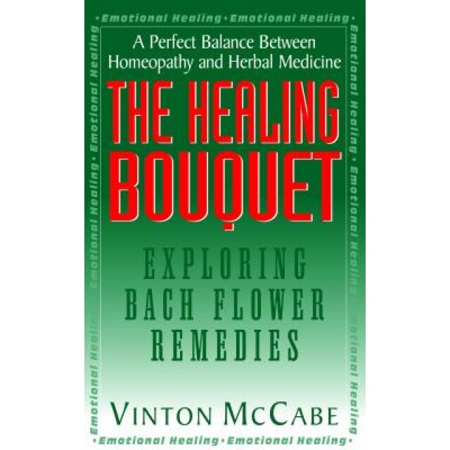 The Healing Bouquet: Exploring Bach Flower Remedies, Vinton McCabe (Author)