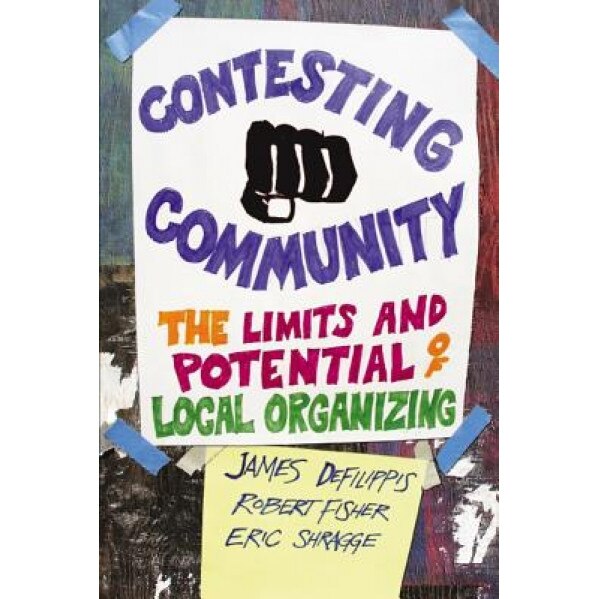 Contesting Community: The Limits and Potential of Local Organizing, James DeFilippis (Author)