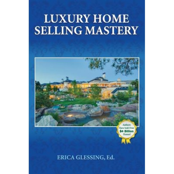 Luxury Home Selling Mastery - Erica Glessing (Editor)