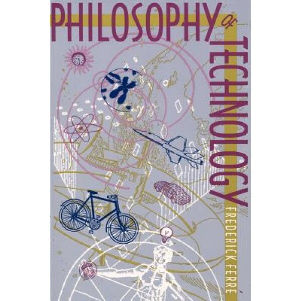 Philosophy of Technology, Frederick Ferre (Author)