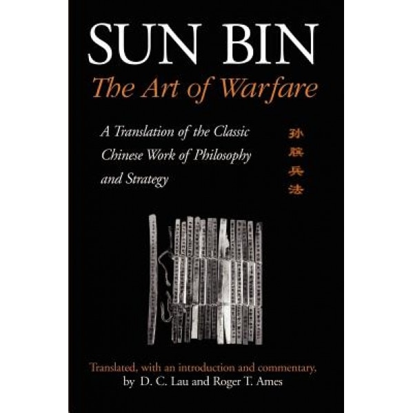 Sun Bin: The Art of Warfare: A Translation of the Classic Chinese Work of Philosophy and Strategy, D. C. Lau (Translator)