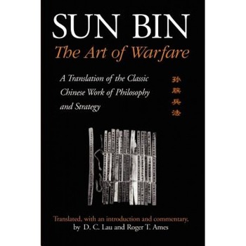 Sun Bin: The Art of Warfare: A Translation of the Classic Chinese Work of Philosophy and Strategy, D. C. Lau (Translator) Sun Bin: The Art of Warfare: A Translation of the Classic Chinese Work of Philosophy and Strategy, D. C. Lau (Translator)