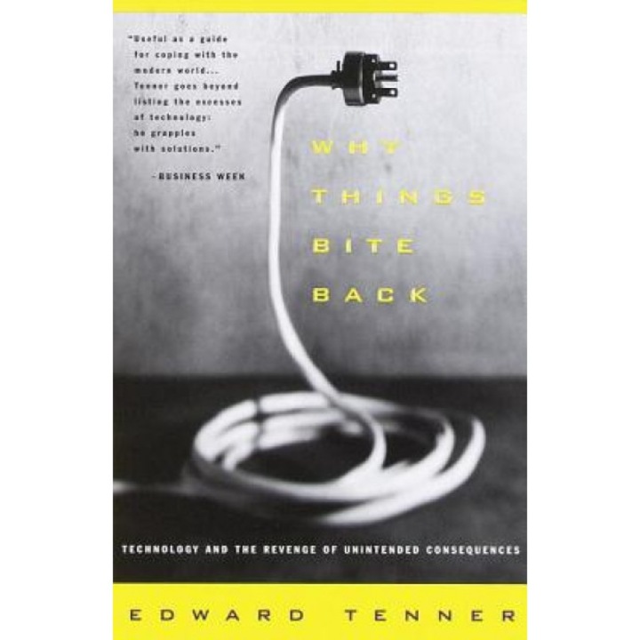 Why Things Bite Back: Technology and the Revenge of Unintended Consequences, Edward Tenner