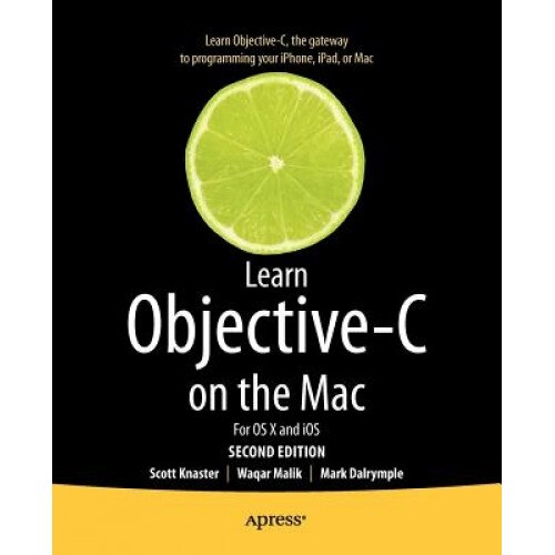 Learn Objective-C on the Mac: For OS X and IOS - Scott Knaster (Author)