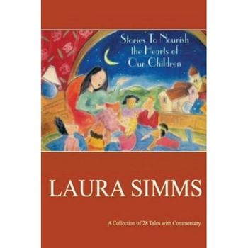 Stories to Nourish the Hearts of Our Children - Laura Simms (Author) Stories to Nourish the Hearts of Our Children - Laura Simms (Author)