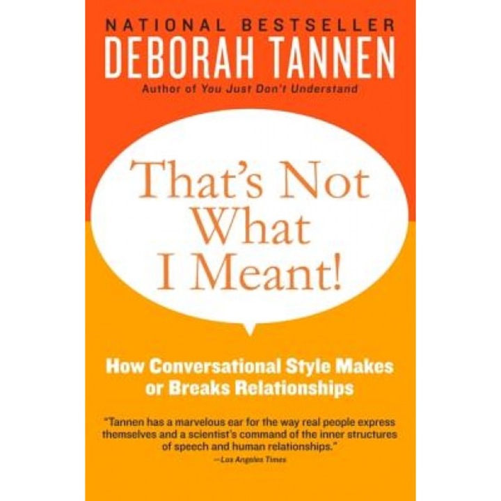 That's Not What I Meant!: How Conversational Style Makes or Breaks Relationships - Deborah Tannen (Author)