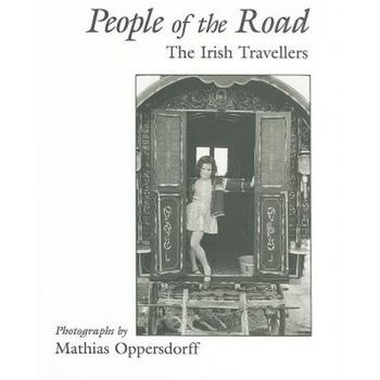 People of the Road: The Irish Travellers, Mathias T. Oppersdorff (Photographer) People of the Road: The Irish Travellers, Mathias T. Oppersdorff (Photographer)