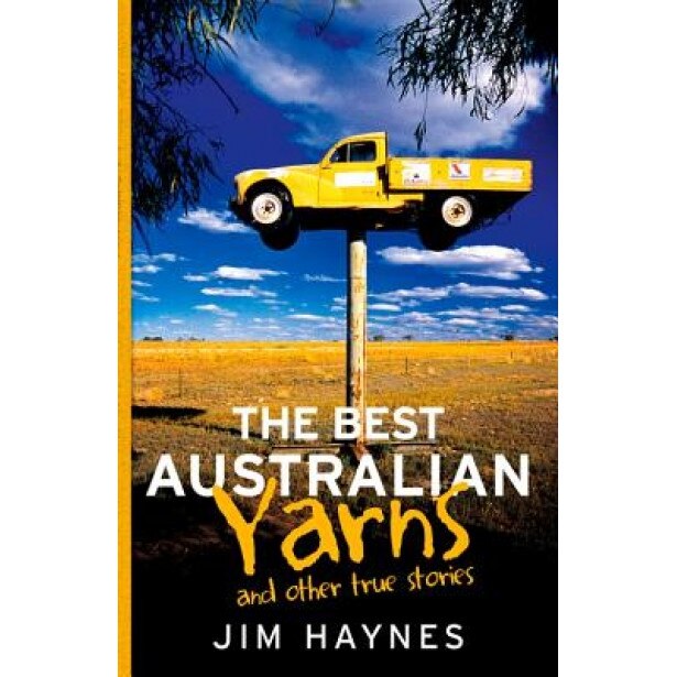 The Best Australian Yarns: And Other True Stories, Jim Haynes (Author)