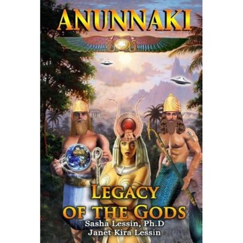 Anunnaki Legacy of the Gods, Sasha (Alex) Lessin Ph. D. (Author) Anunnaki Legacy of the Gods, Sasha (Alex) Lessin Ph. D. (Author)