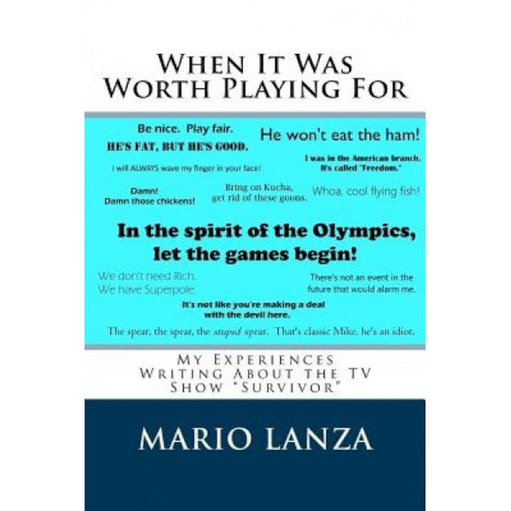 When It Was Worth Playing for: My Experiences Writing about the TV Show Survivor, Mario J. Lanza (Author)