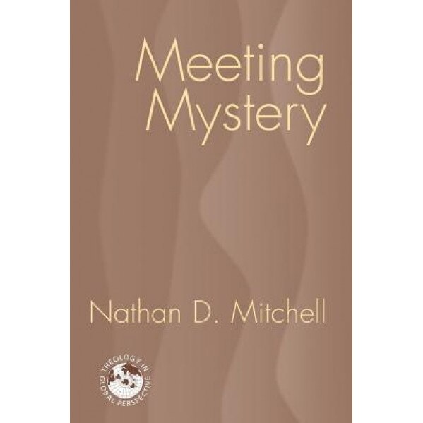 Meeting Mystery: Liturgy, Worship, Sacraments, Nathan D. Mitchell (Author)
