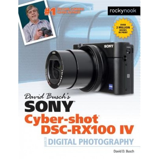 David Busch's Sony Cyber-Shot Dsc-Rx100 IV: Guide to Digital Photography, David Busch (Author)