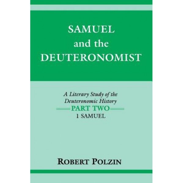 Samuel and the Deuteronomist: A Literary Study of the Deuteronomic History Part Two: 1 Samuel, Robert Polzin (Author)