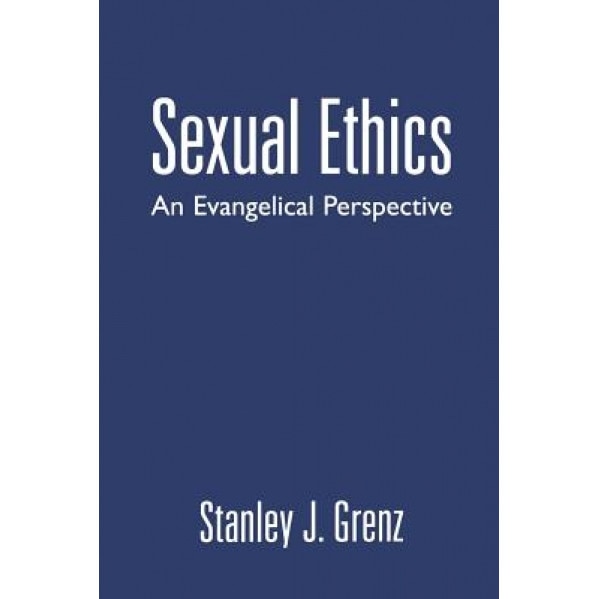 Sexual Ethics: An Evangelical Perspective, Stanley J. Grenz (Author)