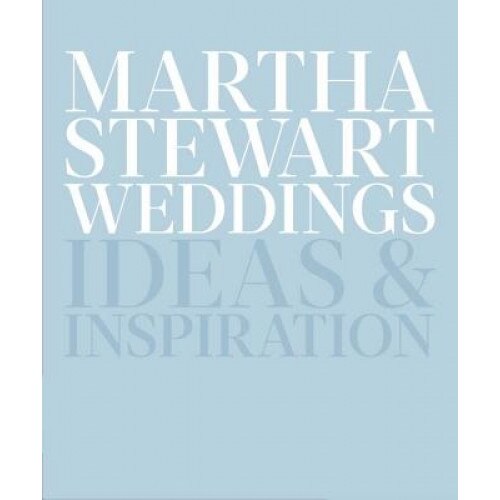 Martha Stewart Weddings: Ideas and Inspiration, Martha Stewart Living Magazine (Author)