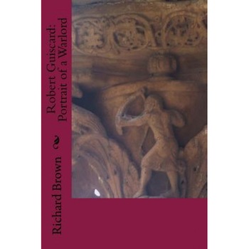 Robert Guiscard: Portrait of a Warlord, Richard Brown (Author) Robert Guiscard: Portrait of a Warlord, Richard Brown (Author)