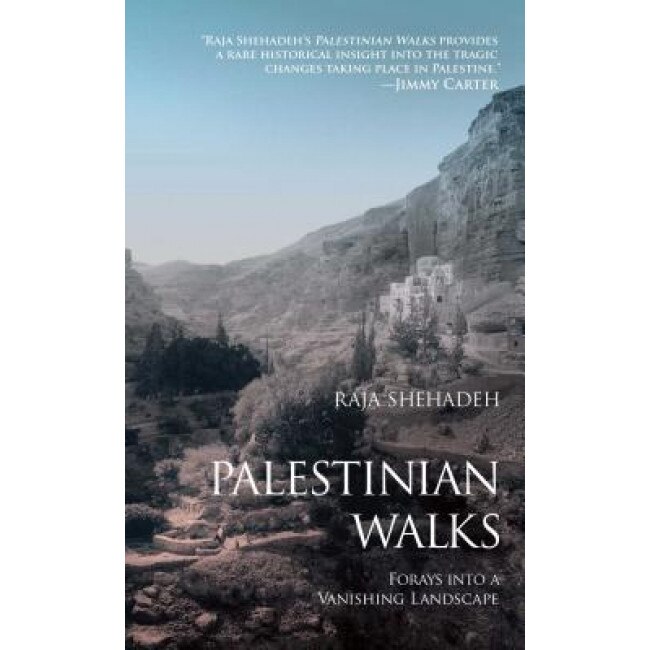 Palestinian Walks: Forays Into a Vanishing Landscape, Raja Shehadeh
