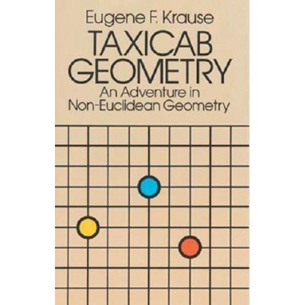 Taxicab Geometry: An Adventure in Non-Euclidean Geometry, Eugene Krause