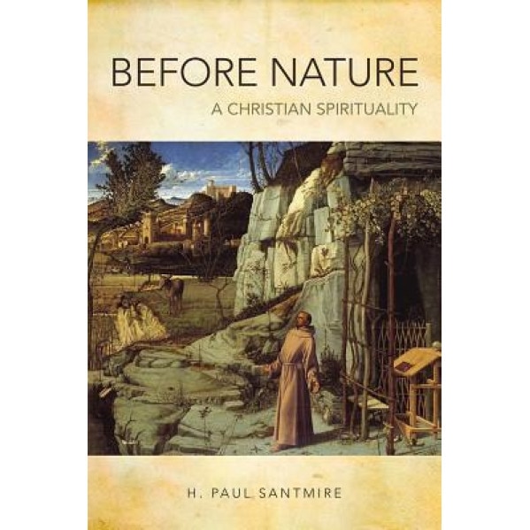 Before Nature: A Christian Spirituality, H. Paul Santmire (Author)