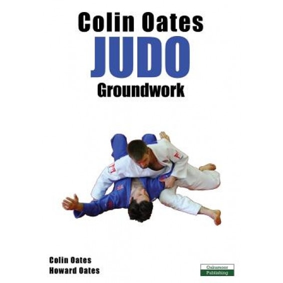 Colin Oates Judo: Groundwork, Colin Oates (Author)