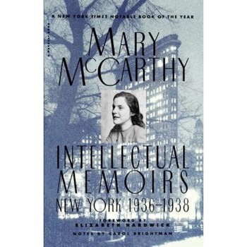 Intellectual Memoirs: New York, 1936-1938, Mary McCarthy (Author) Intellectual Memoirs: New York, 1936-1938, Mary McCarthy (Author)