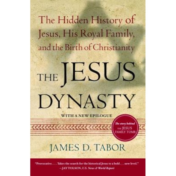 The Jesus Dynasty: The Hidden History of Jesus, His Royal Family, and the Birth of Christianity, James Tabor