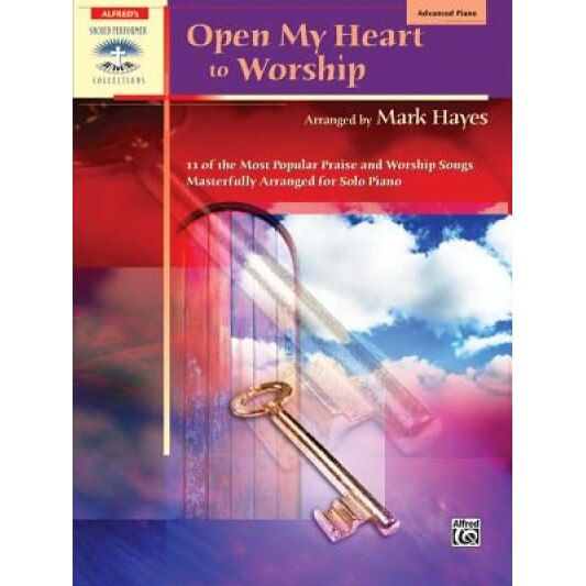 Open My Heart to Worship: Advanced Piano, Mark Hayes (Arranged by)