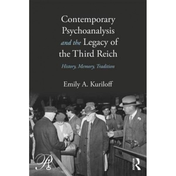 Contemporary Psychoanalysis and the Legacy of the Third Reich - Emily Kuriloff (Author)